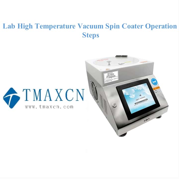 Lab High Temperature Vacuum Spin Coater Operation Steps